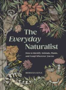 A book titled The everyday Naturalist with a wide variety of colorful illustrations of animals, plants, and fungi adorning the cover.